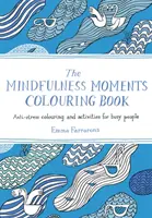 Mindfulness Moments Colouring Book - Colorear y actividades antiestrés para personas ocupadas - Mindfulness Moments Colouring Book - Anti-stress Colouring and Activities for Busy People