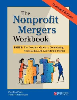 The Nonprofit Mergers Workbook Part I: The Leader's Guide to Considering, Negotiating, and Executing a Merger (El libro de trabajo de las fusiones sin ánimo de lucro Parte I: Guía del líder para considerar, negociar y ejecutar una fusión) - The Nonprofit Mergers Workbook Part I: The Leader's Guide to Considering, Negotiating, and Executing a Merger