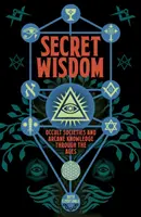 Sabiduría secreta - Sociedades ocultas y conocimiento arcano a través de los tiempos - Secret Wisdom - Occult Societies and Arcane Knowledge through the Ages