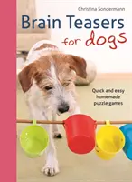 Rompecabezas para perros: Juegos de ingenio caseros, fáciles y rápidos - Brain Teasers for Dogs: Quick and Easy Homemade Puzzle Games