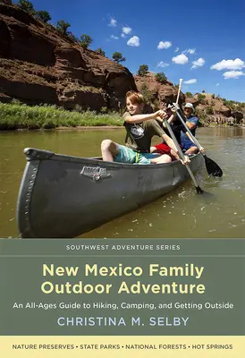 Aventuras familiares al aire libre en Nuevo México: Guía de senderismo, acampada y actividades al aire libre para todas las edades - New Mexico Family Outdoor Adventure: An All-Ages Guide to Hiking, Camping, and Getting Outside