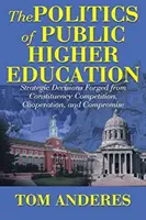 La política de la enseñanza superior pública: Decisiones estratégicas forjadas a partir de la competencia, la cooperación y el compromiso de las circunscripciones electorales - The Politics of Public Higher Education: Strategic Decisions Forged From Constituency Competition, Cooperation, and Compromise