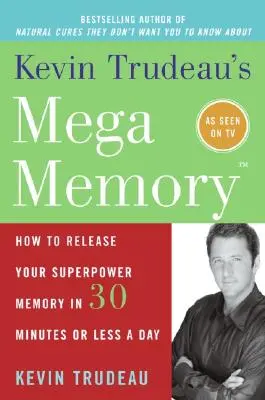 Mega Memoria de Kevin Trudeau: Cómo liberar tu memoria superpotente en 30 minutos o menos al día - Kevin Trudeau's Mega Memory: How to Release Your Superpower Memory in 30 Minutes or Less a Day
