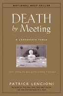 Muerte por reunión: Una fábula de liderazgo... para resolver el problema más doloroso de la empresa - Death by Meeting: A Leadership Fable...about Solving the Most Painful Problem in Business