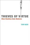 Ladrones de virtudes: cuando la bioética robó la medicina - Thieves of Virtue: When Bioethics Stole Medicine