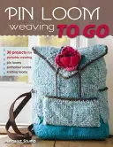 Pin Loom Weaving to Go: 30 proyectos de tejido portátil - Pin Loom Weaving to Go: 30 Projects for Portable Weaving