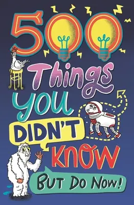 500 cosas que no sabías: ... ¡pero ahora sí! - 500 Things You Didn't Know: ... But Do Now!