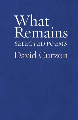 Lo que queda: Poemas escogidos - What Remains: Selected Poems