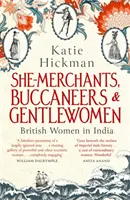 Mercaderes, Bucaneras y Caballeras - Mujeres británicas en la India - She-Merchants, Buccaneers and Gentlewomen - British Women in India