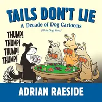 Las colas no mienten: Una década de dibujos animados sobre perros (70 años de perros) - Tails Don't Lie: A Decade of Dog Cartoons (70 in Dog Years)