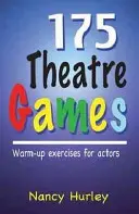 175 Juegos teatrales: Ejercicios de calentamiento para actores - 175 Theatre Games: Warm-Up Exercises for Actors