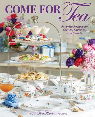 Ven a tomar el té: Recetas favoritas de bollos, salados y dulces - Come for Tea: Favorite Recipes for Scones, Savories and Sweets
