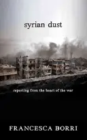 Polvo Sirio: Reporting from the Heart of the War - Syrian Dust: Reporting from the Heart of the War