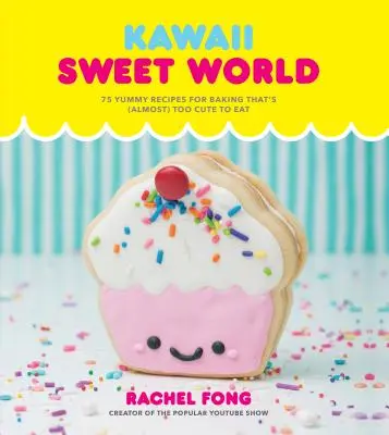 Kawaii Sweet World Cookbook: 75 deliciosas recetas de repostería (casi) demasiado monas para comérselas - Kawaii Sweet World Cookbook: 75 Yummy Recipes for Baking That's (Almost) Too Cute to Eat