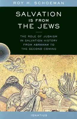La salvación viene de los judíos: El papel del judaísmo en la historia de la salvación desde Abraham hasta la Segunda Venida - Salvation Is from the Jews: The Role of Judaism in Salvation History from Abraham to the Second Coming