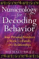 Numerología para descifrar el comportamiento: Sus números personales en el trabajo, con la familia y en las relaciones - Numerology for Decoding Behavior: Your Personal Numbers at Work, with Family, and in Relationships