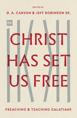 Cristo nos ha liberado: Predicación y enseñanza de Gálatas - Christ Has Set Us Free: Preaching and Teaching Galatians