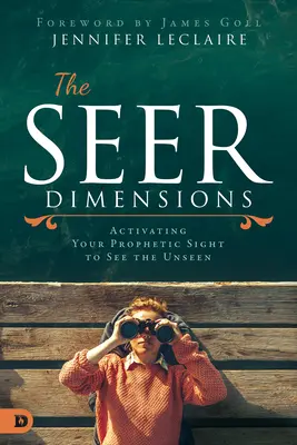 Las Dimensiones del Vidente: Activando tu Visión Profética para Ver lo Invisible - The Seer Dimensions: Activating Your Prophetic Sight to See the Unseen