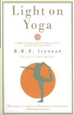 Luz sobre el Yoga: La Biblia del Yoga Moderno... - Light on Yoga: The Bible of Modern Yoga...