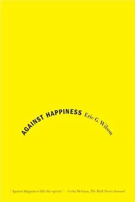 Contra la felicidad: Elogio de la melancolía - Against Happiness: In Praise of Melancholy