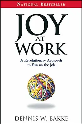 Alegría en el trabajo: Un enfoque revolucionario para divertirse en el trabajo - Joy at Work: A Revolutionary Approach to Fun on the Job