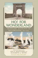 El país de las maravillas: Relatos de viajeros sobre Yellowstone, 1872-1914 - Ho! for Wonderland: Travelers' Accounts of Yellowstone, 1872-1914