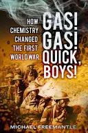 ¡Gas! ¡Gas! ¡Rápido, chicos! Cómo la química cambió la Primera Guerra Mundial - Gas! Gas! Quick, Boys!: How Chemistry Changed the First World War