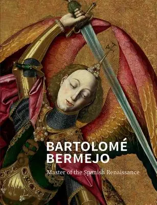 Bartolomé Bermejo: Maestro del Renacimiento Español - Bartolom Bermejo: Master of the Spanish Renaissance