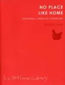 No Place Like Home - Cocina inglesa de temporada - No Place Like Home - Seasonal English Cooking