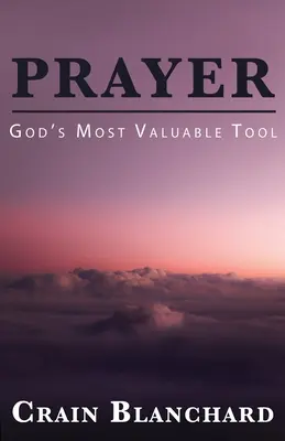 La oración: La herramienta más valiosa de Dios - Prayer: God's Most Valuable Tool