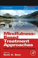Mindfulness-Based Treatment Approaches: Guía del clínico sobre la base de la evidencia y sus aplicaciones - Mindfulness-Based Treatment Approaches: Clinician's Guide to Evidence Base and Applications