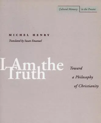 Yo soy la verdad: Hacia una filosofía del cristianismo - I Am the Truth: Toward a Philosophy of Christianity