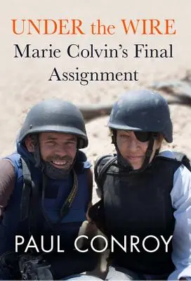 Bajo las alambradas: La última misión de Marie Colvin - Under the Wire: Marie Colvin's Final Assignment