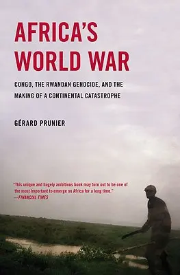 Africa's World War: Congo, the Rwandan Genocide, and the Making of a Continental Catastrophe (La guerra mundial de África: el Congo, el genocidio ruandés y la formación de una catástrofe continental) - Africa's World War: Congo, the Rwandan Genocide, and the Making of a Continental Catastrophe