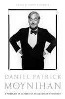 Daniel Patrick Moynihan: Retrato epistolar de un visionario estadounidense - Daniel Patrick Moynihan: A Portrait in Letters of an American Visionary