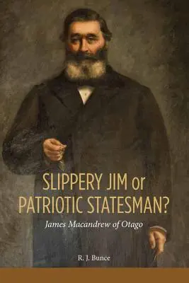 ¿Jim el escurridizo o un estadista patriota? James MacAndrew de Otago - Slippery Jim or Patriotic Statesman? James MacAndrew of Otago