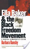 Ella Baker y el Movimiento por la Libertad de los Negros: Una visión democrática radical - Ella Baker and the Black Freedom Movement: A Radical Democratic Vision