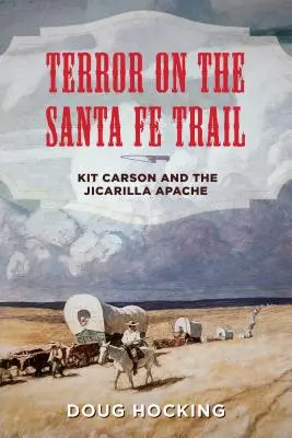 Terror en el Camino de Santa Fe: Kit Carson y los apaches jicarilla - Terror on the Santa Fe Trail: Kit Carson and the Jicarilla Apache