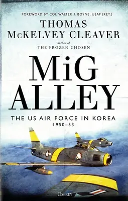 MIG Alley: Las Fuerzas Aéreas de EE.UU. en Corea, 1950-53 - MIG Alley: The US Air Force in Korea, 1950-53