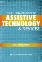 Guía ilustrada de tecnología y dispositivos de apoyo: Herramientas y artilugios para vivir de forma independiente - The Illustrated Guide to Assistive Technology & Devices: Tools and Gadgets for Living Independently