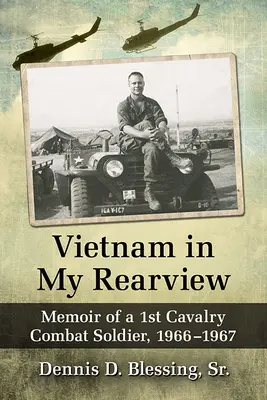 Vietnam en mi retrovisor: Memorias de un soldado de combate del 1º de Caballería, 1966-1967 - Vietnam in My Rearview: Memoir of a 1st Cavalry Combat Soldier, 1966-1967