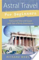 Viaje Astral para Principiantes: Trasciende el Tiempo y el Espacio con Experiencias Extracorporales - Astral Travel for Beginners: Transcend Time and Space with Out-Of-Body Experiences