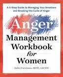 The Anger Management Workbook for Women: Una guía de 5 pasos para controlar tus emociones y romper el ciclo de la ira - The Anger Management Workbook for Women: A 5-Step Guide to Managing Your Emotions and Breaking the Cycle of Anger