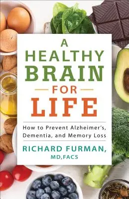 Un cerebro sano para toda la vida: Cómo prevenir el Alzheimer, la demencia y la pérdida de memoria - A Healthy Brain for Life: How to Prevent Alzheimer's, Dementia, and Memory Loss