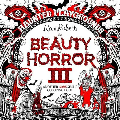 Beauty of Horror 3: Libro para colorear de Haunted Playgrounds - Beauty of Horror 3: Haunted Playgrounds Coloring Book