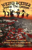 Escenas extrañas dentro del Canyon: Laurel Canyon, operaciones encubiertas y el oscuro corazón del sueño hippy - Weird Scenes Inside the Canyon: Laurel Canyon, Covert Ops & the Dark Heart of the Hippie Dream