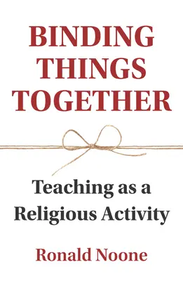 Unir las cosas: La enseñanza como actividad religiosa - Binding Things Together: Teaching as a Religious Activity