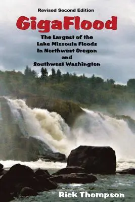 GigaFlood: La mayor de las inundaciones del lago Missoula en el noroeste de Oregón y el suroeste de Washington - GigaFlood: The Largest of the Lake Missoula Floods In Northwest Oregon and Southwest Washington