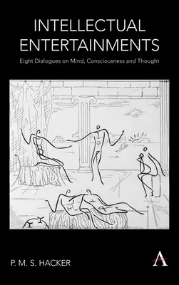 Entretenimientos intelectuales: Ocho diálogos sobre la mente, la conciencia y el pensamiento - Intellectual Entertainments: Eight Dialogues on Mind, Consciousness and Thought