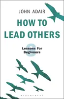 Cómo liderar a otros: Ocho lecciones para principiantes - How to Lead Others: Eight Lessons for Beginners